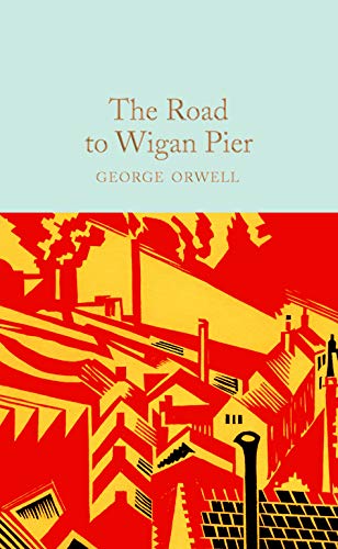 The Road to Wigan Pier: George Orwell (Macmillan Collector's Library, 280)