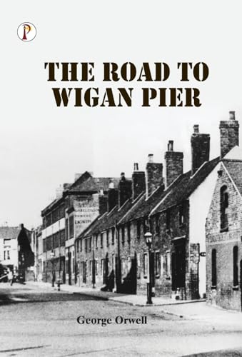 The Road to Wigan Pier The Road to Wigan Pier von Pharos Books Private Limited