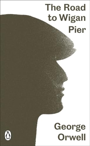 The Road to Wigan Pier: George Orwell (Penguin Modern Classics)