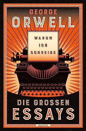 Warum ich schreibe. Die großen Essays: Neu übersetzt von Heike Holtsch. »Fast alles, was man über Politik wissen muss, steht meiner Ansicht nach bei George Orwell.« Harald Martenstein