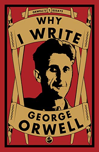 Why I Write (Orwell's Essays, Band 1)