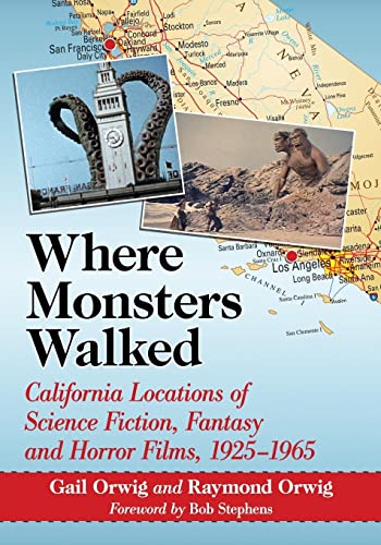 Where Monsters Walked: California Locations of Science Fiction, Fantasy and Horror Films, 1925-1965 von McFarland