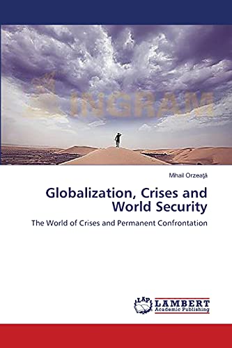 Globalization, Crises and World Security: The World of Crises and Permanent Confrontation von LAP Lambert Academic Publishing