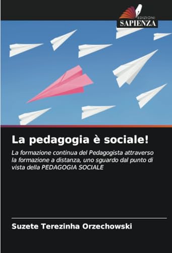 La pedagogia è sociale!: La formazione continua del Pedagogista attraverso la formazione a distanza, uno sguardo dal punto di vista della PEDAGOGIA SOCIALE von Edizioni Sapienza