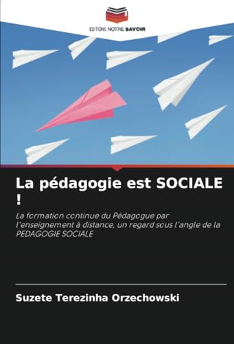 La pédagogie est SOCIALE !: La formation continue du Pédagogue par l'enseignement à distance, un regard sous l'angle de la PEDAGOGIE SOCIALE von Editions Notre Savoir