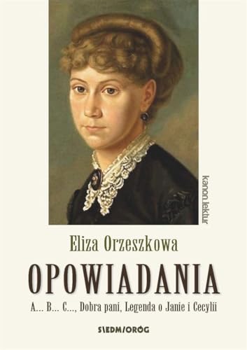 Opowiadania Eliza Orzeszkowa Opowiadania Eliza Orzeszkowa von Siedmioróg