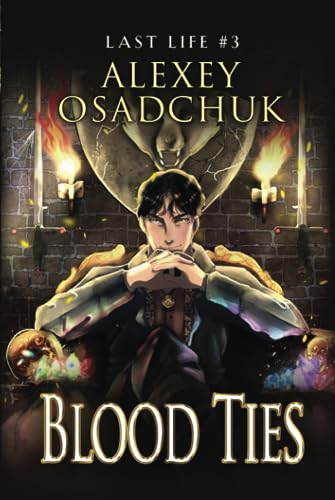 Blood Ties (Last Life Book #3): A Progression Fantasy Series