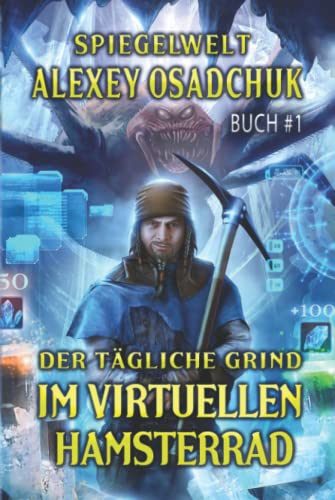 Der tägliche Grind - Im virtuellen Hamsterrad (Spiegelwelt Buch #1): LitRPG-Serie