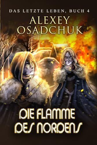 Die Flamme des Nordens (Das letzte Leben Buch 4): Progression Fantasy Serie