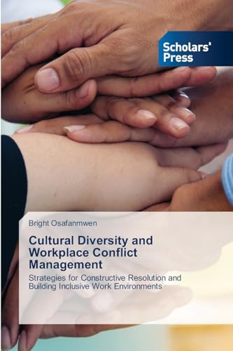 Cultural Diversity and Workplace Conflict Management: Strategies for Constructive Resolution and Building Inclusive Work Environments
