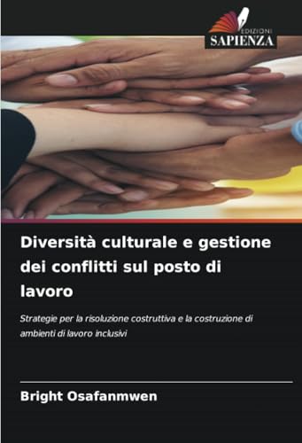 Diversità culturale e gestione dei conflitti sul posto di lavoro: Strategie per la risoluzione costruttiva e la costruzione di ambienti di lavoro inclusivi Diversità culturale e gestione dei conflitti sul posto di lavoro: Strategie per la risoluzione costruttiva e la costruzione di ambienti di lavoro inclusivi