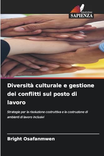 Diversità culturale e gestione dei conflitti sul posto di lavoro: Strategie per la risoluzione costruttiva e la costruzione di ambienti di lavoro inclusivi
