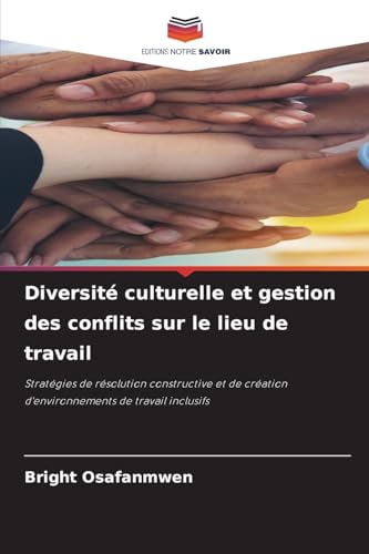 Diversité culturelle et gestion des conflits sur le lieu de travail: Stratégies de résolution constructive et de création d'environnements de travail inclusifs