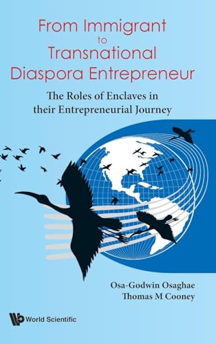 From Immigrant To Transnational Diaspora Entrepreneur: The Roles Of Enclaves In Their Entrepreneurial Journey von WSPC