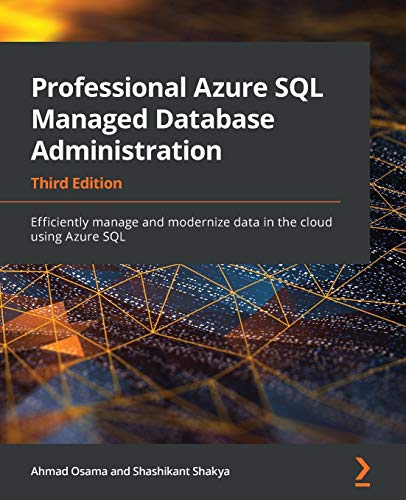 Professional Azure SQL Managed Database Administration - Third Edition: Efficiently manage and modernize data in the cloud using Azure SQL von Packt Publishing