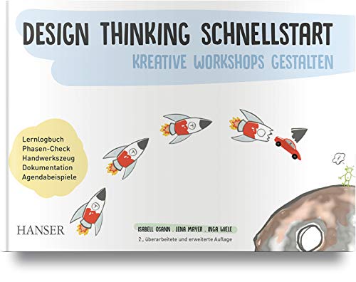 Design Thinking Schnellstart: Kreative Workshops gestalten von Hanser Fachbuchverlag