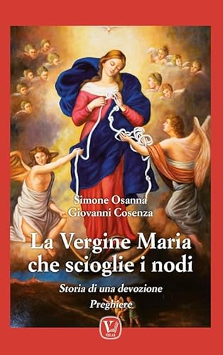 La vergine Maria che scioglie i nodi. Storia di una devozione. Preghiere von Velar
