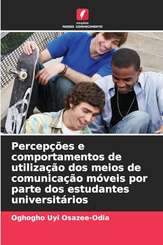 Percepções e comportamentos de utilização dos meios de comunicação móveis por parte dos estudantes universitários von Edições Nosso Conhecimento