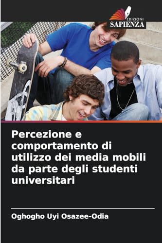 Percezione e comportamento di utilizzo dei media mobili da parte degli studenti universitari von Edizioni Sapienza