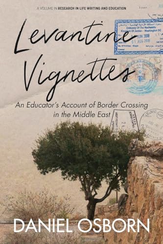 Levantine Vignettes: An Educator’s Account of Border Crossing in the Middle East (Research in Life Writing and Education) von Information Age Publishing