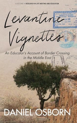 Levantine Vignettes: An Educator’s Account of Border Crossing in the Middle East (Research in Life Writing and Education) von Information Age Publishing