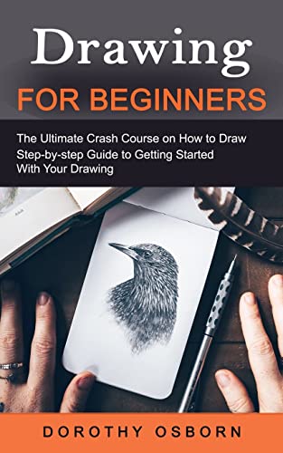 Drawing for Beginners: The Ultimate Crash Course on How to Draw (Step-by-step Guide to Getting Started With Your Drawing) von Jessy Lindsay