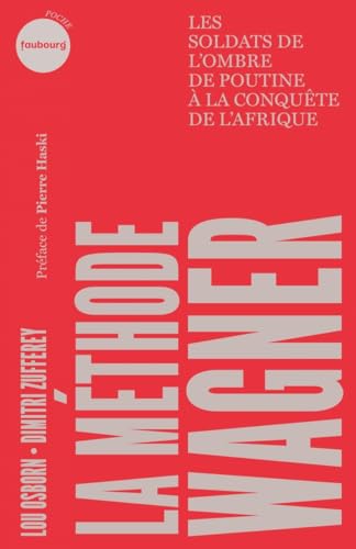 La méthode Wagner - Les soldats de l’ombre de Poutine à la c La méthode Wagner - Les soldats de l’ombre de Poutine à la c von FAUBOURG