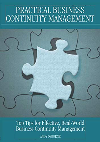 Practical Business Continuity Management: Top Tips for Effective, Real-World Business Continuity Management