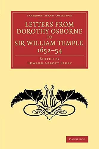 Letters from Dorothy Osborne to Sir William Temple, 1652 54 (Cambridge Library Collection - Literary Studies)