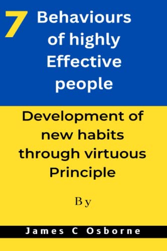 7 Behaviors of highly Effective people: Development of new habit through virtuous Principle von Independently published