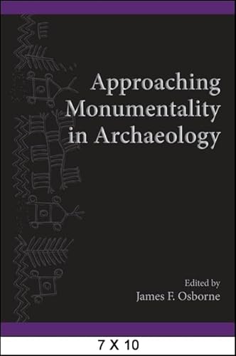 Approaching Monumentality in Archaeology (SUNY Series, The Institute for European and Mediterranean Archaeology Distinguished Monograph Series, Band 3)