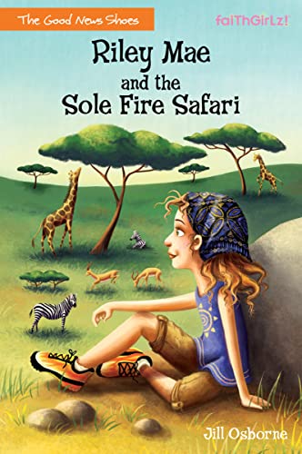 Riley Mae and the Sole Fire Safari (Faithgirlz / The Good News Shoes, Band 3)
