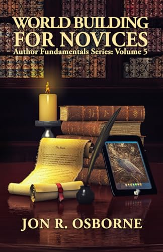 World Building for Novices (Author Fundamentals, Band 5)