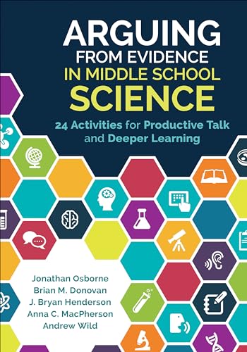 Arguing From Evidence in Middle School Science: 24 Activities for Productive Talk and Deeper Learning von Corwin