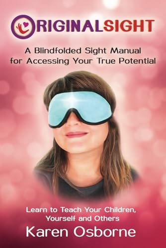 Original Sight: A Blindfolded Sight Manual for Accessing Your True Potential von Independently published