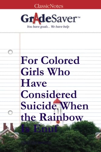 GradeSaver (TM) ClassicNotes: For Colored Girls Who Have Considered Suicide When the Rainbow Is Enuf