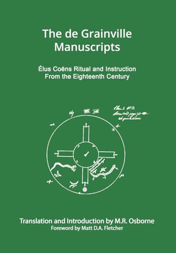 The de Grainville Manuscripts: Élus Coëns Ritual and Instruction from the Eighteenth Century (The Élus Coëns Library, Band 4) von Rose Circle Publications