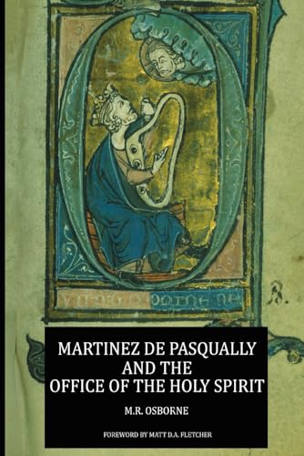 Martinez de Pasqually and the Office of the Holy Spirit (The Élus Coën Library, Band 5) von Rose Circle Books