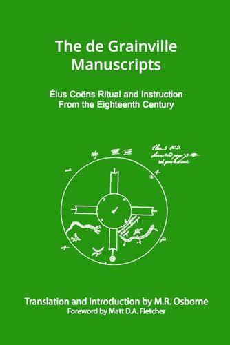 The de Grainville Manuscripts: Élus Coëns Ritual and Instruction from the Eighteenth Century (The Élus Coën Library, Band 3)