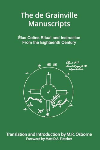 The de Grainville Manuscripts: Élus Coëns Ritual and Instruction from the Eighteenth Century: Elus Coens Ritual and Instruction from the Eighteenth Century (The Élus Coën Library, Band 4) von Rose Circle Publications
