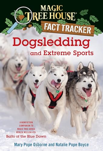 Dogsledding and Extreme Sports: A Nonfiction Companion to Magic Tree House Merlin Mission #26: Balto of the Blue Dawn (Magic Tree House (R) Fact Tracker, Band 34) von Random House Books for Young Readers