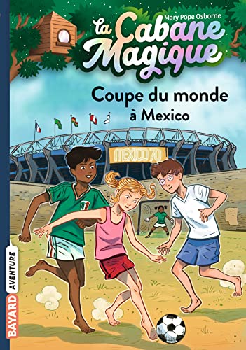 La cabane magique, Tome 47: Coupe du monde à Mexico