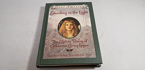 Standing in the Light: The Captive Diary of Catherine Carey Logan: Delaware Valley, Pennsylvania, 1763 (Dear America)