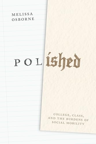Polished: College, Class, and the Burdens of Social Mobility von University of Chicago Press