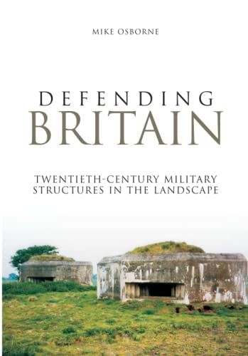 Defending Britain: Twentieth-Century Military Structures In The Landscape (Revealing History (Paperback)) von Tempus Publishing, Limited