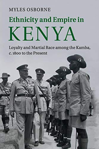 Ethnicity and Empire in Kenya: Loyalty and Martial Race Among the Kamba, C.1800 to the Present