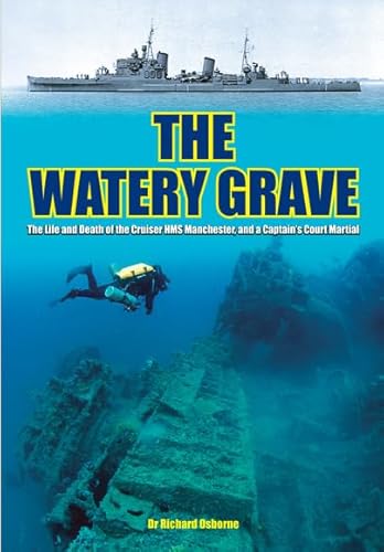 Watery Grave: The Life and Death of the Cruiser HMS Manchester