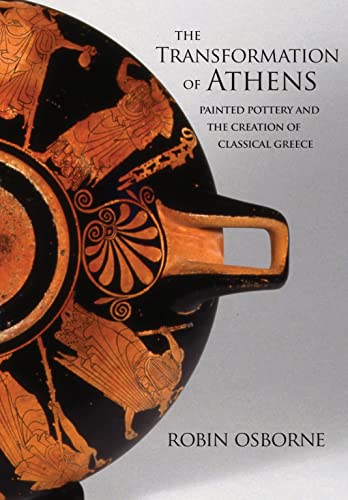 Transformation of Athens: Painted Pottery and the Creation of Classical Greece (Martin Classical Lectures)