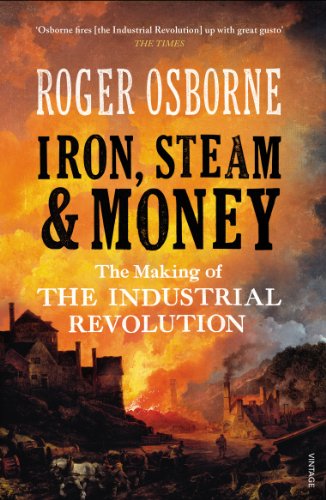 Iron, Steam & Money: The Making of the Industrial Revolution