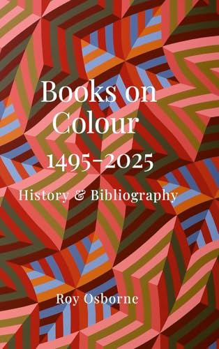 Books on Colour 1495-2025: History & Bibliography von Lulu.com